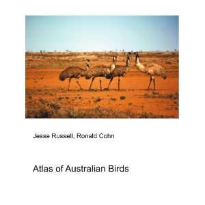  Atlas of Australian Birds: Ronald Cohn Jesse Russell 