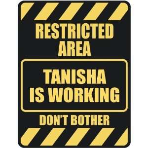   RESTRICTED AREA TANISHA IS WORKING  PARKING SIGN: Home 