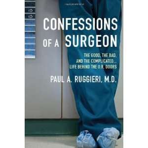 Confessions of a Surgeon The Good, the Bad, and the Complicated 