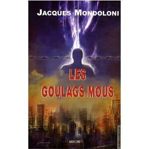  les goulags mous (9782352100218): Jacques Mondoloni: Books