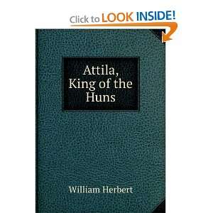  Attila, King of the Huns.: William Herbert: Books