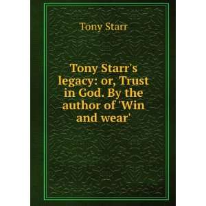  Tony Starrs legacy: or, Trust in God. By the author of 