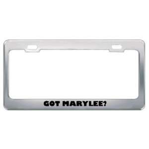 Got Marylee? Girl Name Metal License Plate Frame Holder 