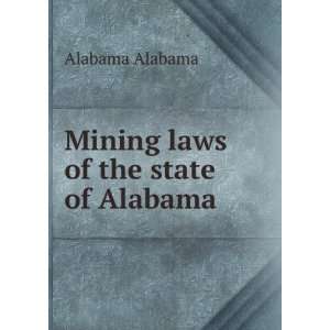  Mining laws of the state of Alabama Alabama Alabama 