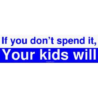  If you dont spend it, Your kids will Large Bumper Sticker 