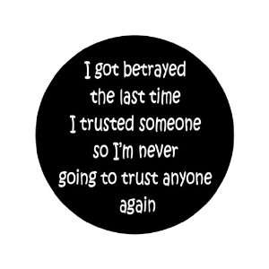  I Got Betrayed the Last Time I Trusted Someone so Im Never Going 