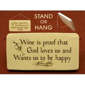 Benjamin Franklin) Wine is proof that God loves us and wants us to be 