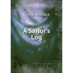  A Sailors Log: Lew B. Wallace: Books