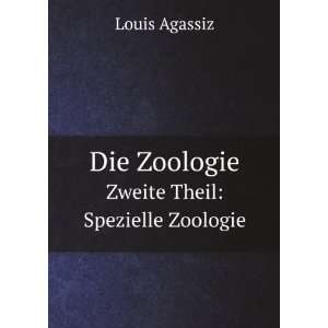   Die Zoologie. Zweite Theil Spezielle Zoologie Louis Agassiz Books