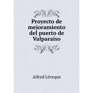   Del Puerto De Valparaiso (Spanish Edition) Alfred LÃ©veque Books