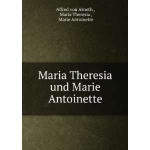   : Maria Theresia , Marie Antoinette Alfred von Arneth : Books