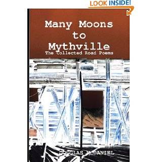 Many Moons to Mythville: The Collected Road Poems by Douglas McDaniel 