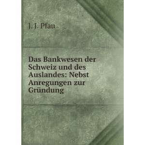   des Auslandes Nebst Anregungen zur GrÃ¼ndung . J. J. Pfau Books