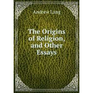    The Origins of Religion, and Other Essays Andrew Lang Books