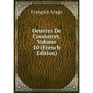   De Condorcet, Volume 10 (French Edition) FranÃ§ois Arago Books