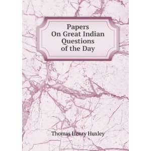   On Great Indian Questions of the Day Thomas Henry Huxley Books