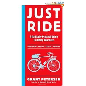  Just Ride: A Radically Practical Guide to Riding Your Bike 