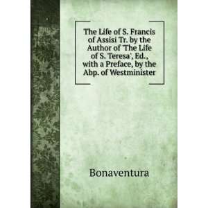  The Life of S. Francis of Assisi Tr. by the Author of The 