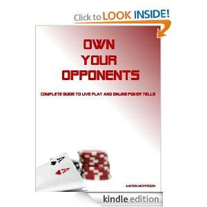 Own Your Opponents Complete Guide To Live Play and Online Poker Tells 