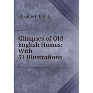   of Old English Homes With 51 Illustrations Elisabeth Balch Books