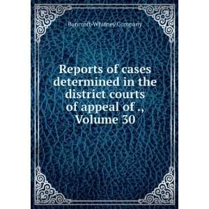   courts of appeal of ., Volume 30 Bancroft Whitney Company Books