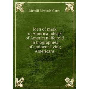   biographies of eminent living Americans: Merrill Edwards Gates: Books
