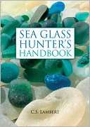 Sea Glass Hunters Handbook C. S. Lambert