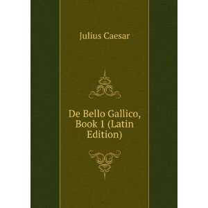    De Bello Gallico, Book 1 (Latin Edition): Julius Caesar: Books
