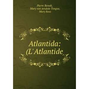   Atlantide) Mary van Arsdale Tongue, Mary Ross Pierre BenoÃ®t Books