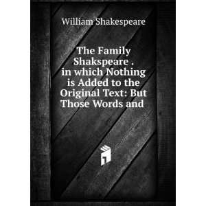   Nothing is Added to the Original Text But Those Words and . William