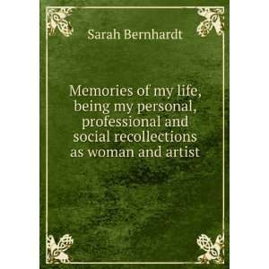   and social recollections as woman and artist Sarah Bernhardt Books