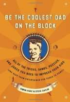 Be the Coolest Dad on the Block All of the Tricks, Games, Puzzles and 