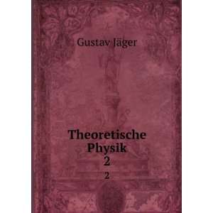 Theoretische Physik. 2: Gustav JÃ¤ger:  Books