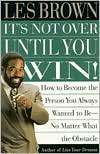 Its Not Over Until You Win Les Brown