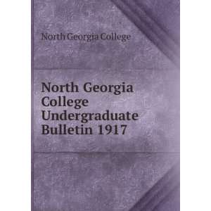   College Undergraduate Bulletin 1917 North Georgia College Books