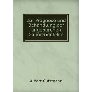   und Behandlung der angeborenen Gaumendefekte: Albert Gutzmann: Books