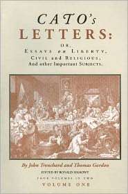 Catos Letters or, Essays on Liberty, Civil and Religious, and Other 