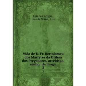   senhor de Braga . 2 LuÃ­s de Sousa, Luis LuÃ­s de Cacegas  Books