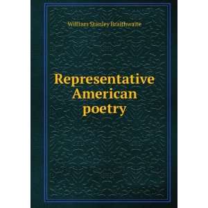   : Representative American poetry: William Stanley Braithwaite: Books