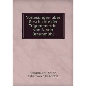  von BraunmÃ¼hl Anton, Edler von, 1853 1908 BraunmuÌ?hl Books