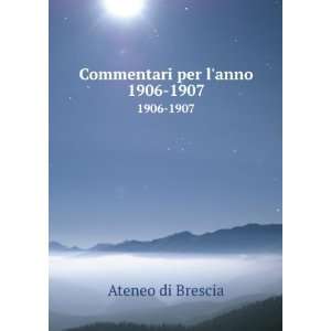  Commentari per lanno. 1906 1907 Ateneo di Brescia Books