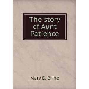  The story of Aunt Patience Mary D. Brine Books