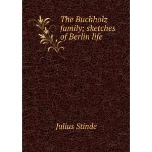   : The Buchholz family; sketches of Berlin life: Julius Stinde: Books