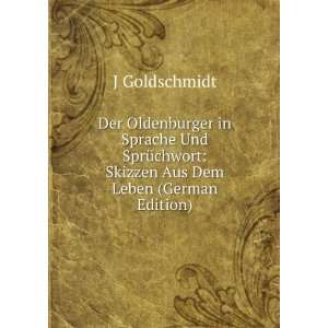   : Skizzen Aus Dem Leben (German Edition): J Goldschmidt: Books