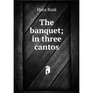  The banquet; in three cantos Hans Busk Books