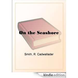  On the Seashore eBook R. Cadwallader Smith Kindle Store