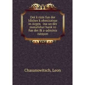   bankÌ£ro fun der IkÌ£a adminis ratsyon: Leon Chasanowitsch: Books