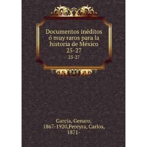   xico. 25 27: Genaro, 1867 1920,Pereyra, Carlos, 1871  GarcÃ­a: Books