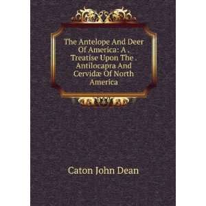   Antilocapra And CervidÃ¦ Of North America Caton John Dean Books