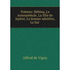   de JephtÃ©, La femme adultÃ¨re, Le bal . Alfred de Vigny Books